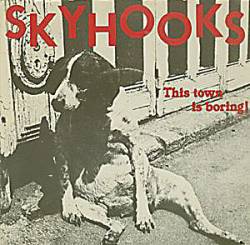 Skyhooks : This Town Is Boring